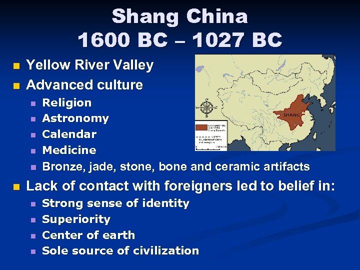 Shang China 1600 BC – 1027 BC n n Yellow River Valley Advanced culture