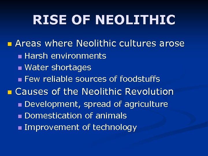 RISE OF NEOLITHIC n Areas where Neolithic cultures arose Harsh environments n Water shortages