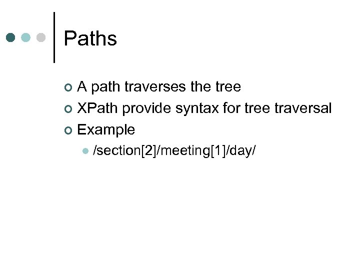 Paths A path traverses the tree ¢ XPath provide syntax for tree traversal ¢