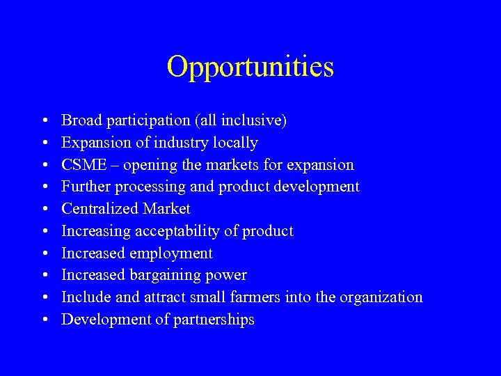 Opportunities • • • Broad participation (all inclusive) Expansion of industry locally CSME –