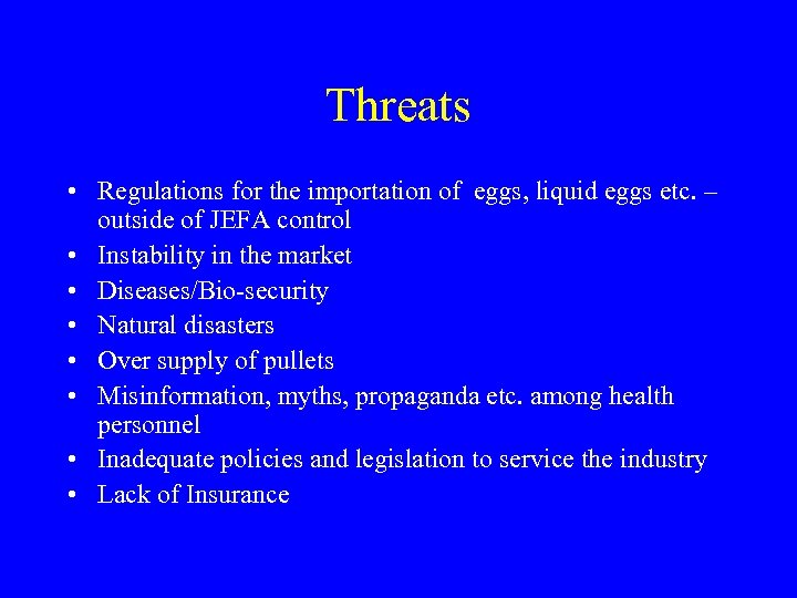 Threats • Regulations for the importation of eggs, liquid eggs etc. – outside of