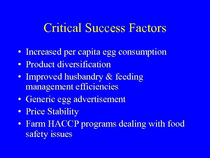 Critical Success Factors • Increased per capita egg consumption • Product diversification • Improved