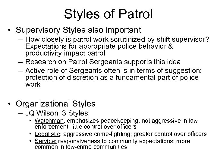 Styles of Patrol • Supervisory Styles also important – How closely is patrol work