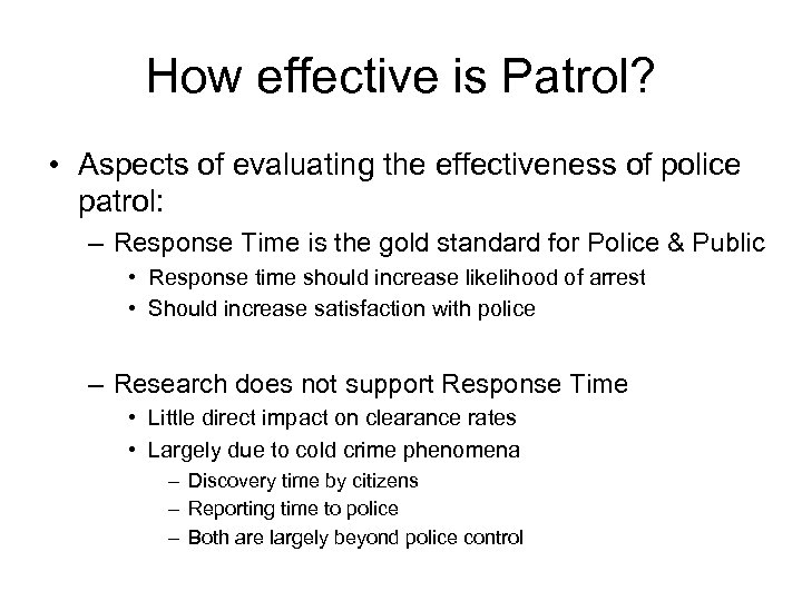 How effective is Patrol? • Aspects of evaluating the effectiveness of police patrol: –