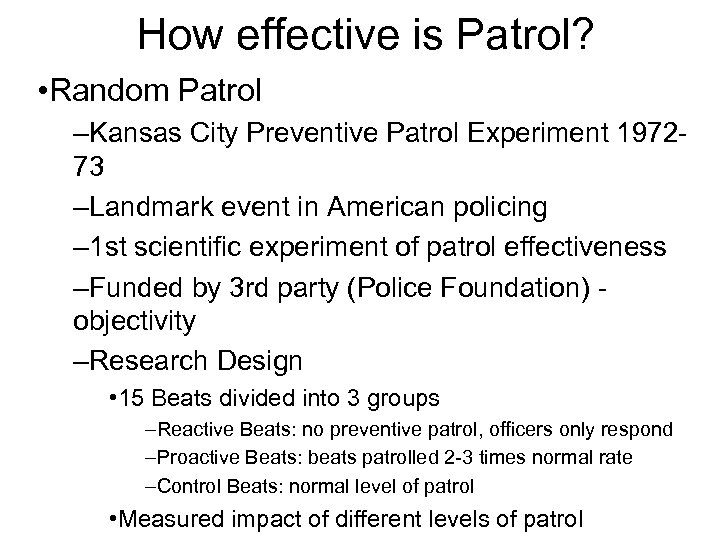 How effective is Patrol? • Random Patrol –Kansas City Preventive Patrol Experiment 197273 –Landmark