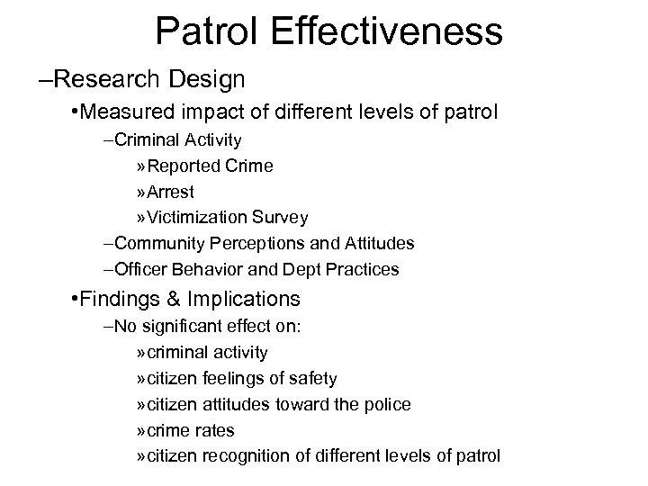 Patrol Effectiveness –Research Design • Measured impact of different levels of patrol –Criminal Activity
