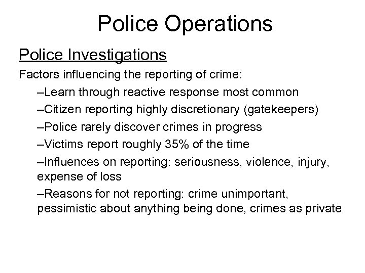 Police Operations Police Investigations Factors influencing the reporting of crime: –Learn through reactive response