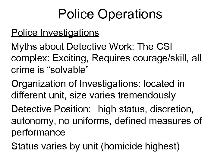 Police Operations Police Investigations Myths about Detective Work: The CSI complex: Exciting, Requires courage/skill,