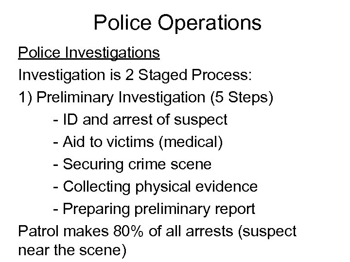Police Operations Police Investigations Investigation is 2 Staged Process: 1) Preliminary Investigation (5 Steps)