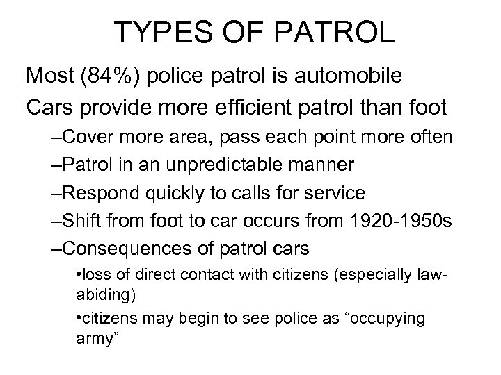 TYPES OF PATROL Most (84%) police patrol is automobile Cars provide more efficient patrol