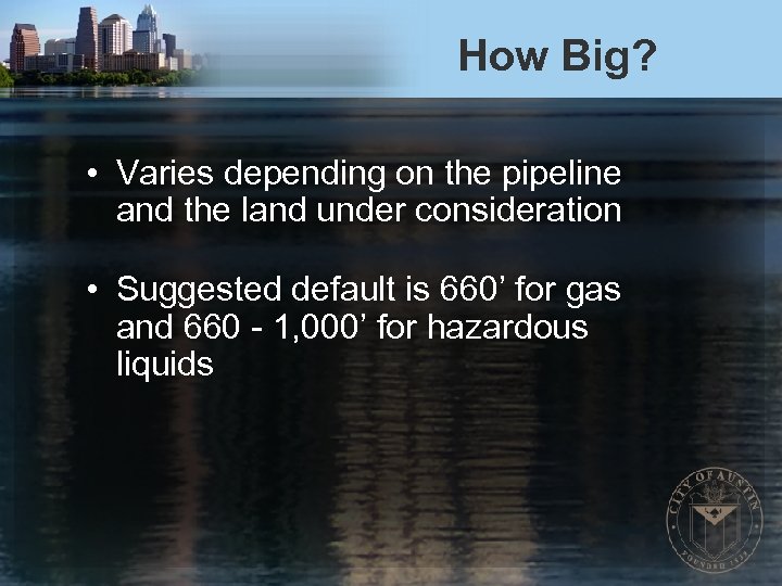 How Big? • Varies depending on the pipeline and the land under consideration •