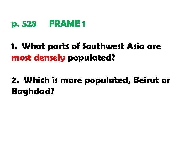 p. 528 FRAME 1 1. What parts of Southwest Asia are most densely populated?
