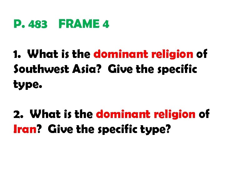 P. 483 FRAME 4 1. What is the dominant religion of Southwest Asia? Give
