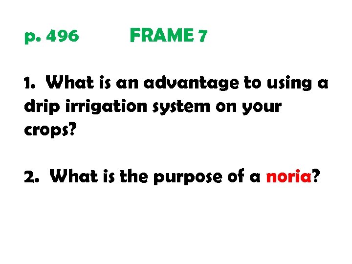 p. 496 FRAME 7 1. What is an advantage to using a drip irrigation