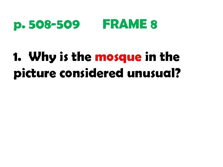 p. 508 -509 FRAME 8 1. Why is the mosque in the picture considered