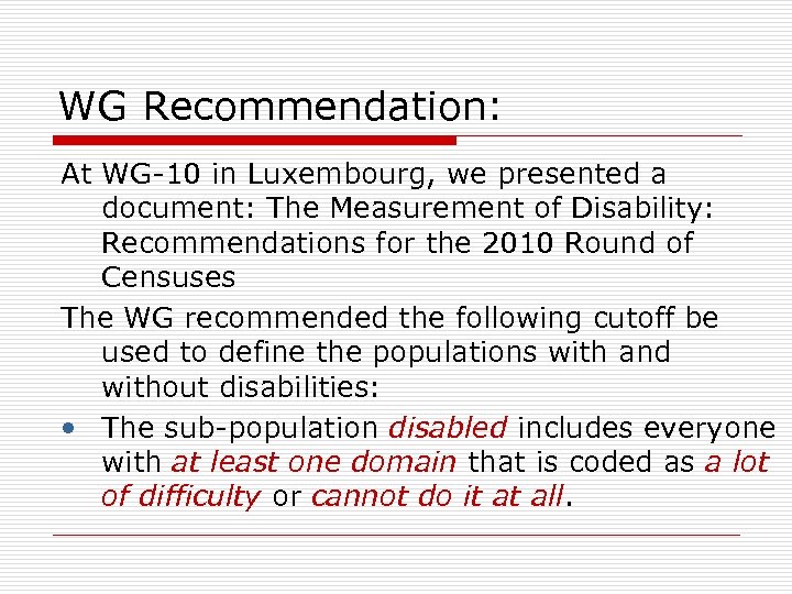 WG Recommendation: At WG-10 in Luxembourg, we presented a document: The Measurement of Disability: