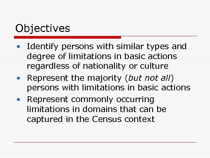 Objectives • Identify persons with similar types and degree of limitations in basic actions