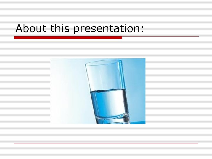 About this presentation: 