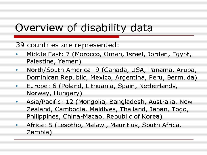Overview of disability data 39 countries are represented: • • • Middle East: 7