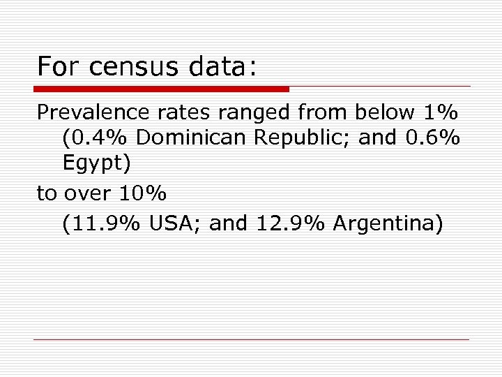 For census data: Prevalence rates ranged from below 1% (0. 4% Dominican Republic; and