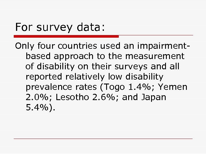 For survey data: Only four countries used an impairmentbased approach to the measurement of
