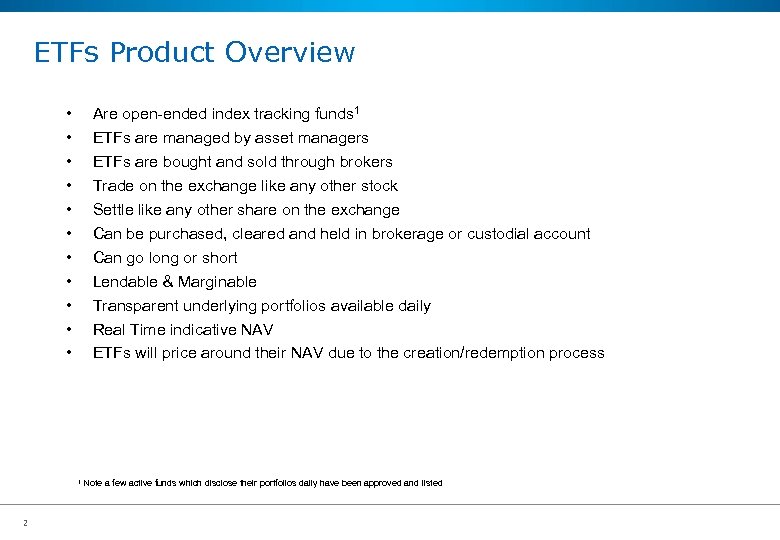 ETFs Product Overview • • • Are open-ended index tracking funds 1 ETFs are