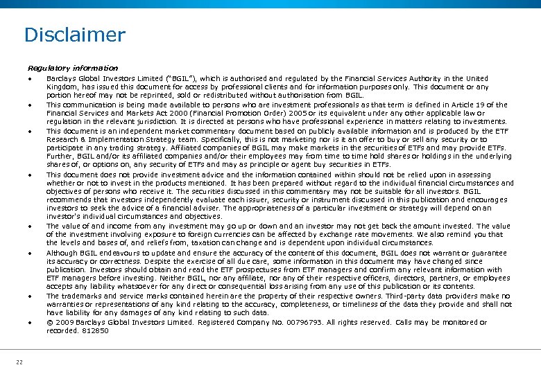 Disclaimer Regulatory information • Barclays Global Investors Limited (“BGIL”), which is authorised and regulated