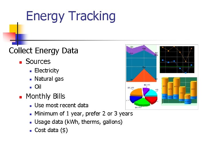 Energy Tracking Collect Energy Data n Sources n n Electricity Natural gas Oil Monthly