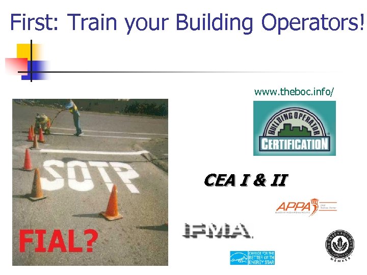 First: Train your Building Operators! www. theboc. info/ CEA I & II 