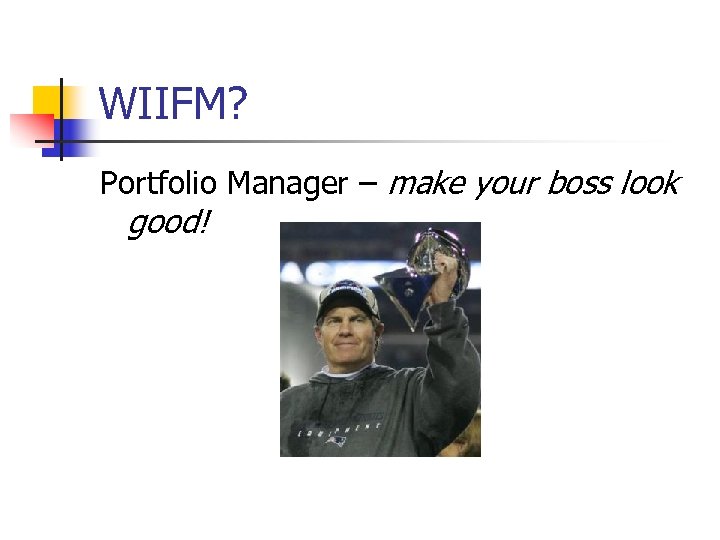 WIIFM? Portfolio Manager – make your boss look good! 