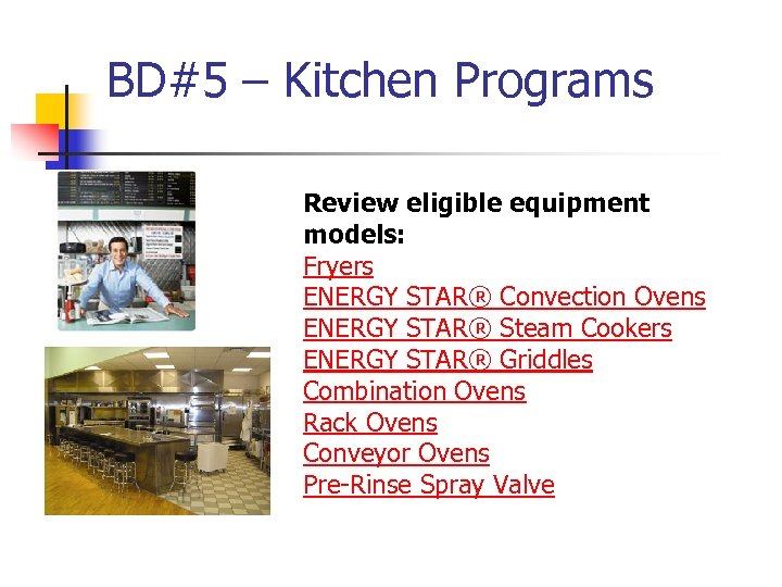 BD#5 – Kitchen Programs Review eligible equipment models: Fryers ENERGY STAR® Convection Ovens ENERGY