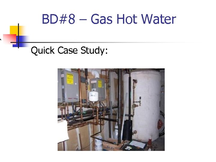 BD#8 – Gas Hot Water Quick Case Study: 