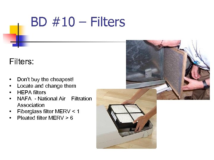 BD #10 – Filters: • • • Don’t buy the cheapest! Locate and change