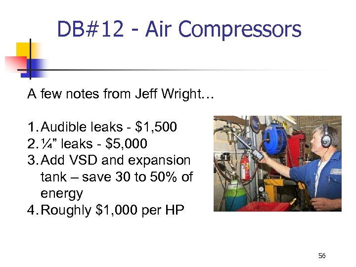 DB#12 - Air Compressors A few notes from Jeff Wright… 1. Audible leaks -