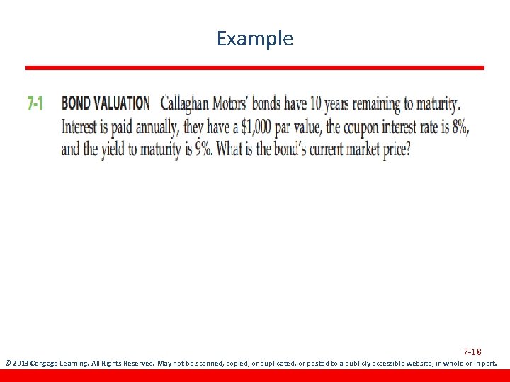 Example 7 -18 © 2013 Cengage Learning. All Rights Reserved. May not be scanned,