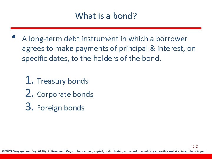 What is a bond? • A long-term debt instrument in which a borrower agrees