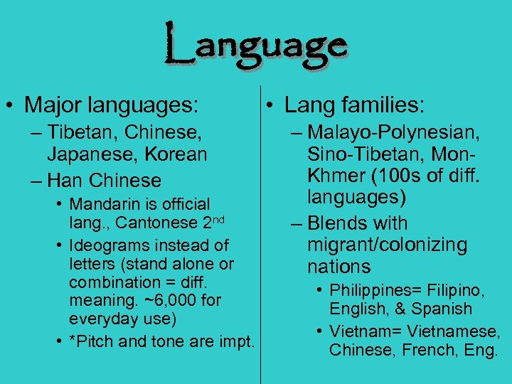 Language • Major languages: – Tibetan, Chinese, Japanese, Korean – Han Chinese • Mandarin