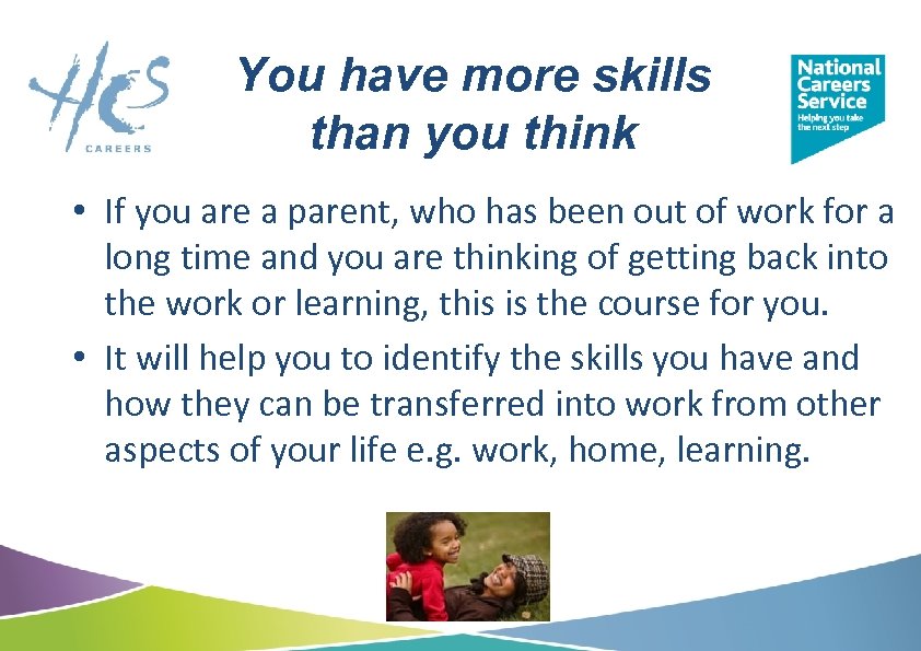 You have more skills than you think • If you are a parent, who