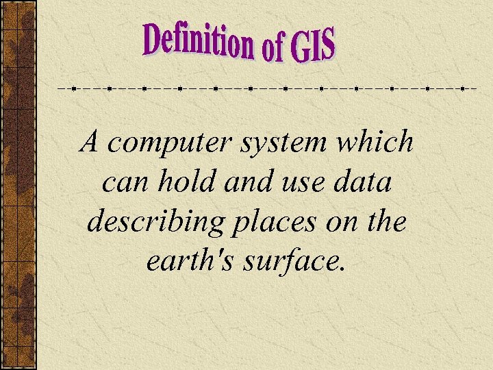 A computer system which can hold and use data describing places on the earth's