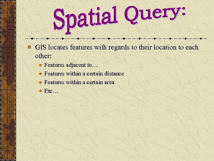 GIS locates features with regards to their location to each other: Features adjacent to…