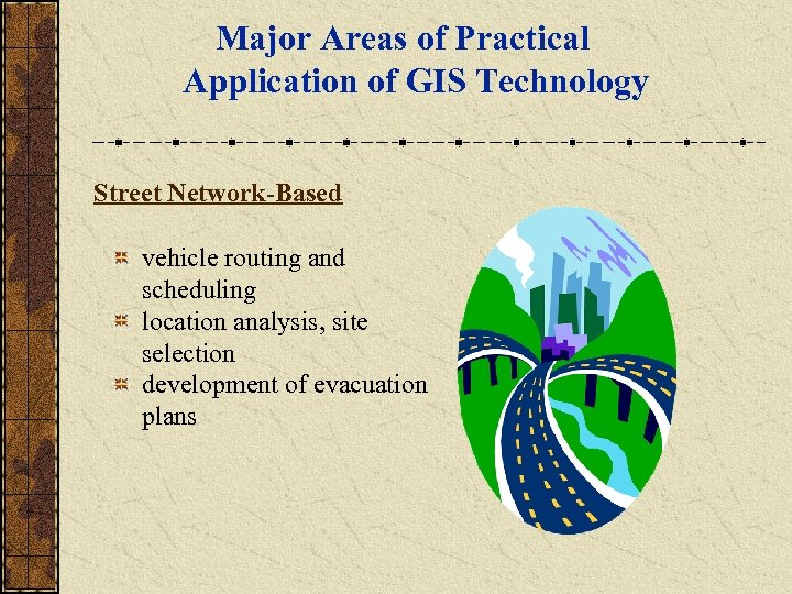 Major Areas of Practical Application of GIS Technology Street Network-Based vehicle routing and scheduling