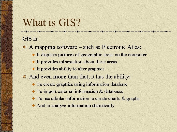 What is GIS? GIS is: A mapping software – such as Electronic Atlas: It