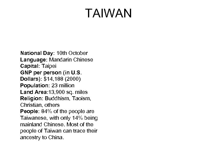 TAIWAN National Day: 10 th October　 Language: Mandarin Chinese 　　 Capital: Taipei GNP person