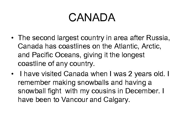 CANADA • The second largest country in area after Russia, Canada has coastlines on