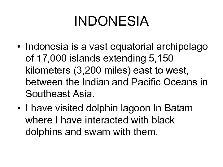 INDONESIA • Indonesia is a vast equatorial archipelago of 17, 000 islands extending 5,