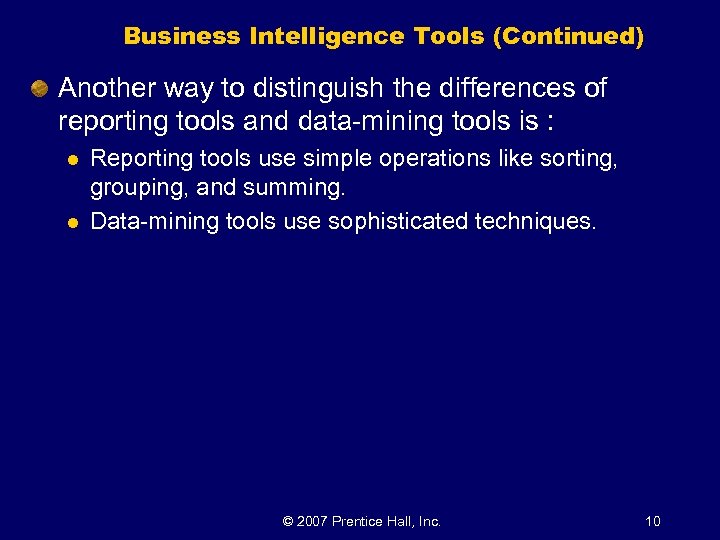 Business Intelligence Tools (Continued) Another way to distinguish the differences of reporting tools and