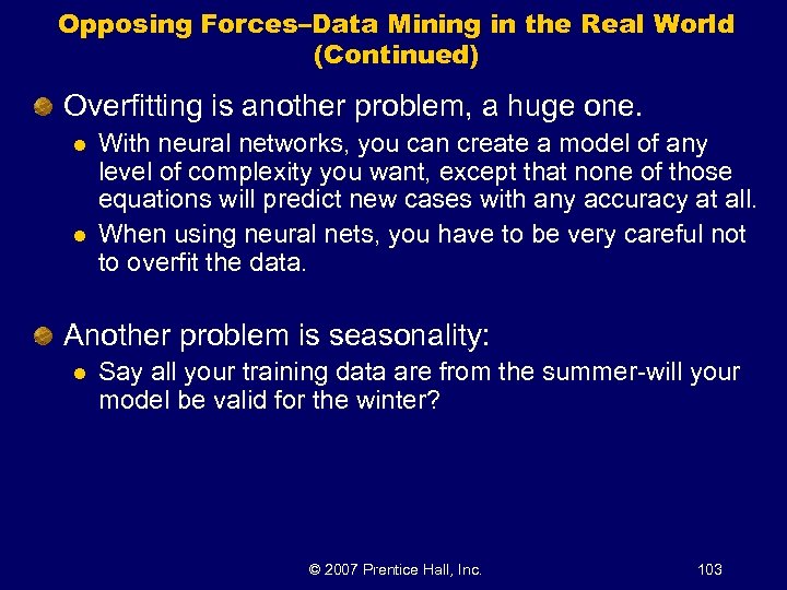 Opposing Forces–Data Mining in the Real World (Continued) Overfitting is another problem, a huge