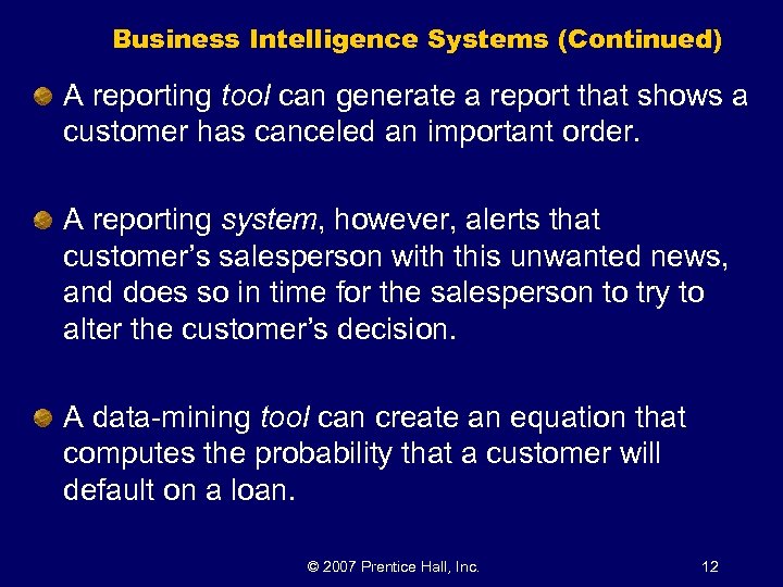 Business Intelligence Systems (Continued) A reporting tool can generate a report that shows a