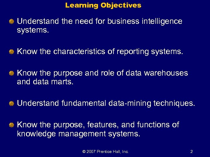 Learning Objectives Understand the need for business intelligence systems. Know the characteristics of reporting