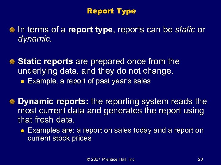 Report Type In terms of a report type, reports can be static or dynamic.